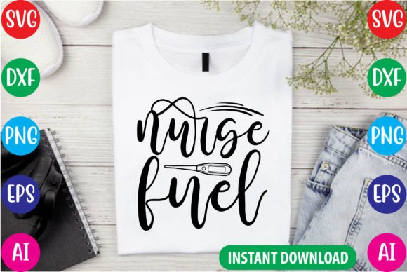 Nurse Fuel SVG Cut File for Graphics and T-Shirt Designs