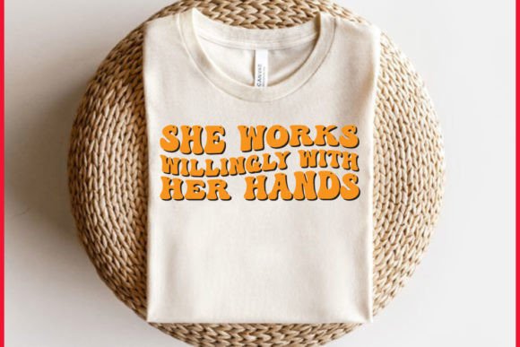 She Works Willingly with Her Hands: Graphics for T-Shirt Designs